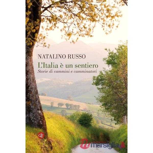 Italia è un sentiero. Storie di cammini e camminatori (L')