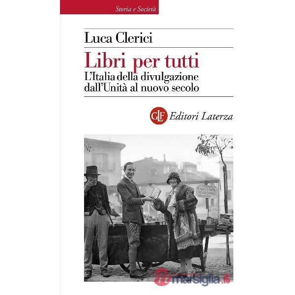 Libri per tutti. L'Italia della divulgazione dall'Unità al nuovo secolo