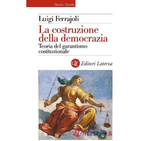 Costruzione della democrazia. Teoria del garantismo costituzionale (La)