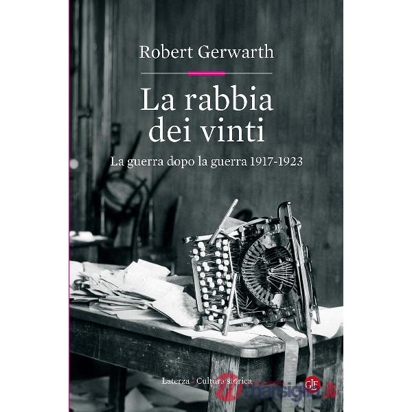 Rabbia dei vinti. La guerra dopo la guerra 1917-1923 (La)