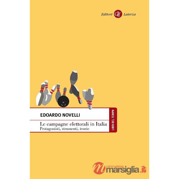 Campagne elettorali in Italia. Protagonisti, strumenti, teorie (Le)