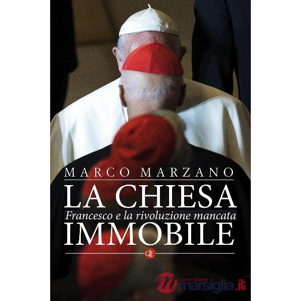 Chiesa immobile. Francesco e la rivoluzione mancata (La)