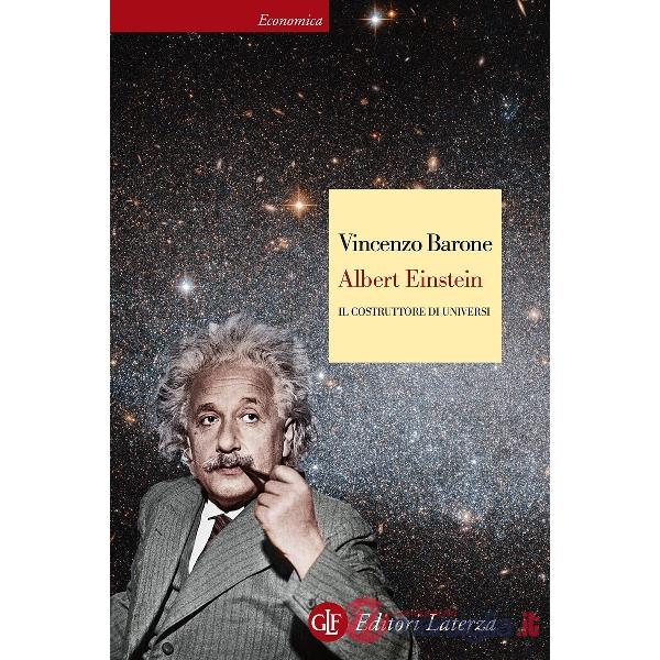 Albert Einstein. Il costruttore di universi