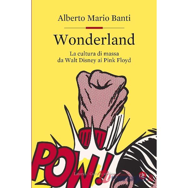 Wonderland. La cultura di massa da Walt Disney ai Pink Floyd
