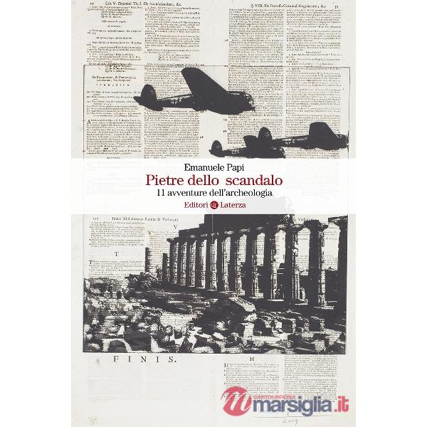 Pietre dello scandalo. 11 avventure dell'archeologia