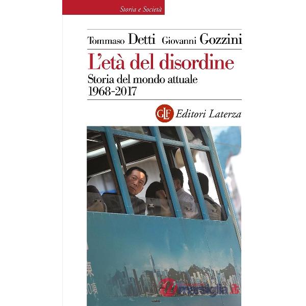 Età del disordine. Storia del mondo attuale 1968-2017 (L')
