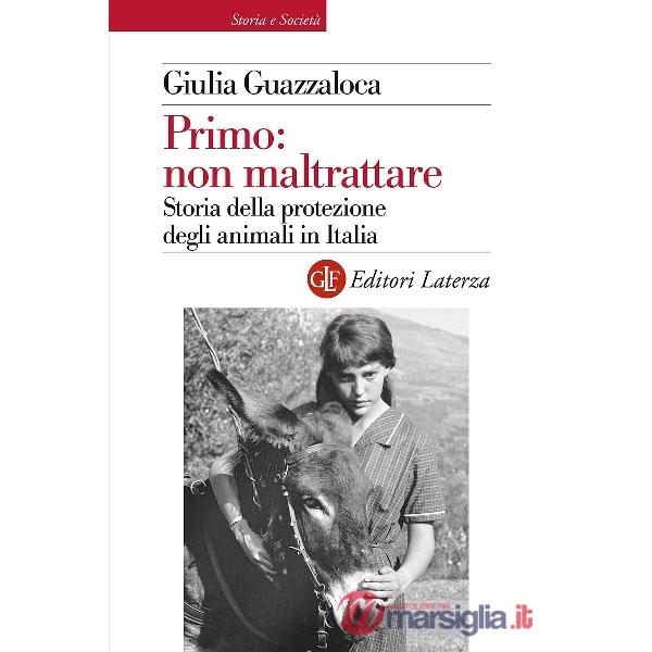 Primo: non maltrattare. Storia della protezione degli animali in Italia