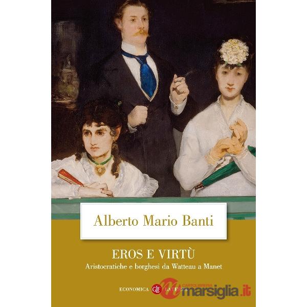 Eros e virtù. Aristocratiche e borghesi da Watteau a Manet