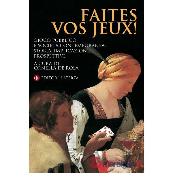 Faites vos jeux! Gioco pubblico e società contemporanea: storia, implicazioni, p
