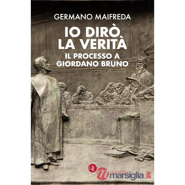 Io dirò la verità. Il processo a Giordano Bruno