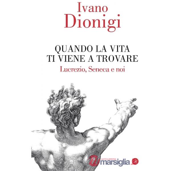 Quando la vita ti viene a trovare. Lucrezio, Seneca e noi
