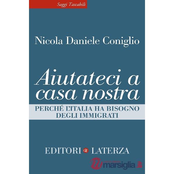 Aiutateci a casa nostra. Perché l'Italia ha bisogno degli immigrati