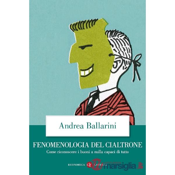 Fenomenologia del cialtrone. Come riconoscere i buoni a nulla capaci di tutto