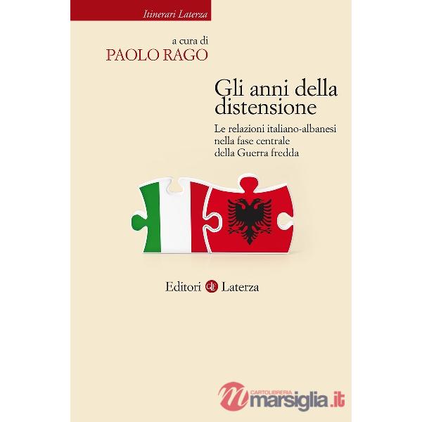 Anni della distensione. Le relazioni italiano-albanesi nella fase centrale della Guerra fredda (Gli)