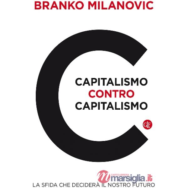 Capitalismo contro capitalismo. La sfida che deciderà il nostro futuro