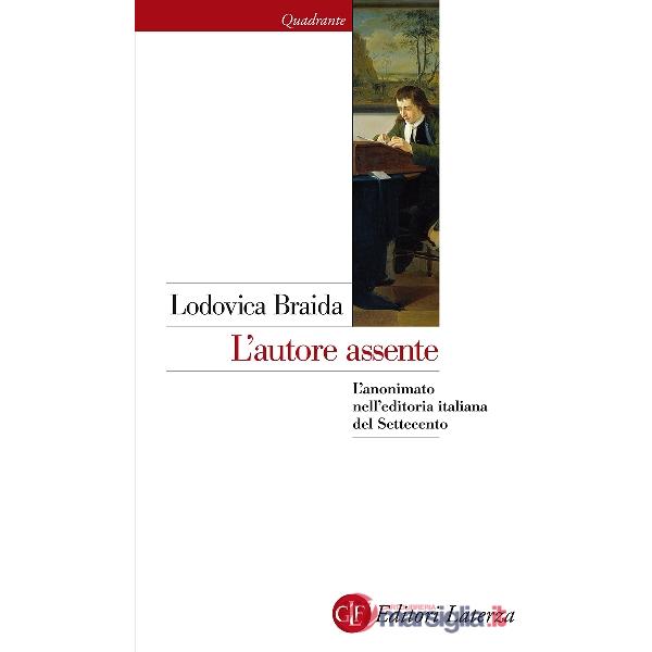 Autore assente. L'anonimato nell'editoria italiana del Settecento (L')