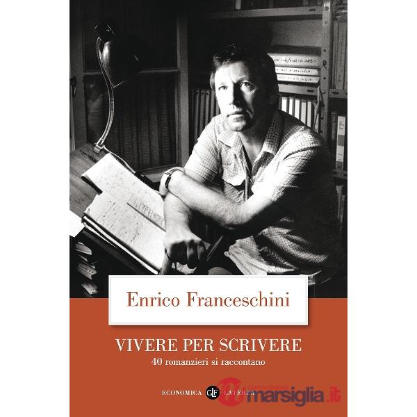 Vivere per scrivere. 40 romanzieri si raccontano
