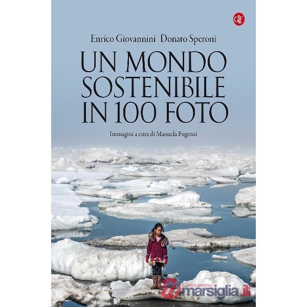 Mondo sostenibile in 100 foto. Ediz. a colori (Un)