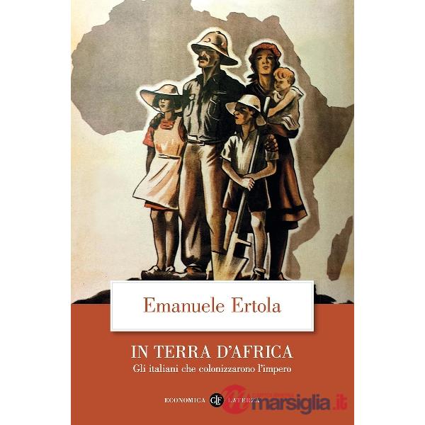 In terra d'Africa. Gli italiani che colonizzarono l'impero
