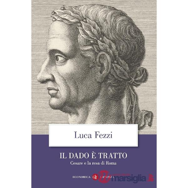 Dado è tratto. Cesare e la resa di Roma (Il)
