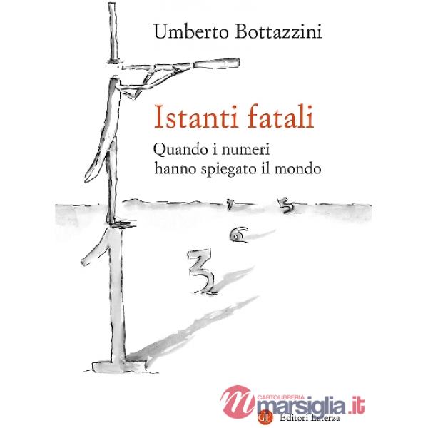 Istanti fatali. Quando i numeri hanno spiegato il mondo