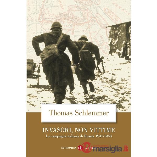 Invasori, non vittime. La campagna italiana di Russia 1941-1943