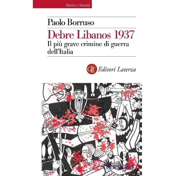 Debre Libanos 1937. Il più grave crimine di guerra dell'Italia