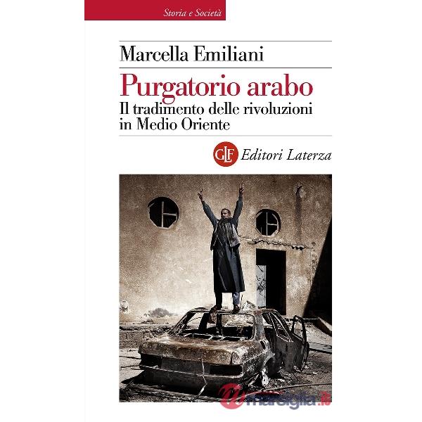 Purgatorio arabo. Il tradimento delle rivoluzioni in Medio Oriente