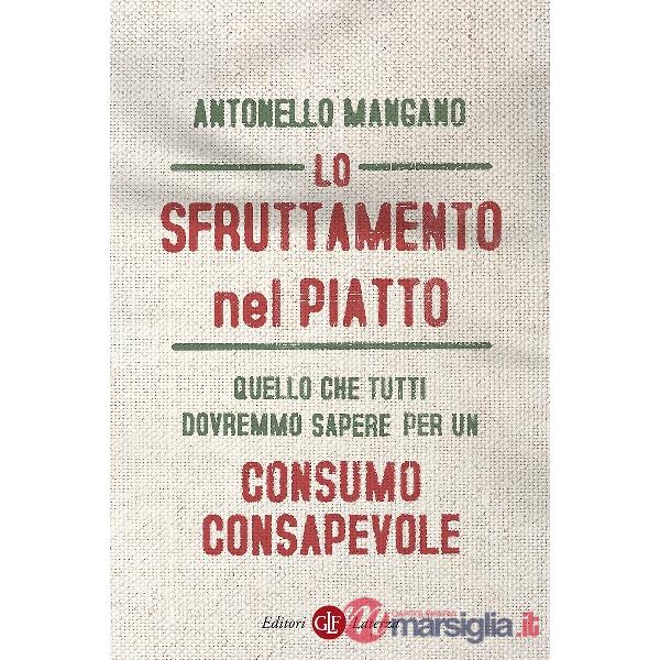 Sfruttamento nel piatto. Quello che tutti dovremmo sapere per un consumo consape