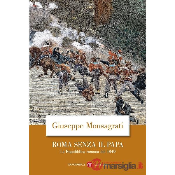 Roma senza il papa. La Repubblica romana del 1849