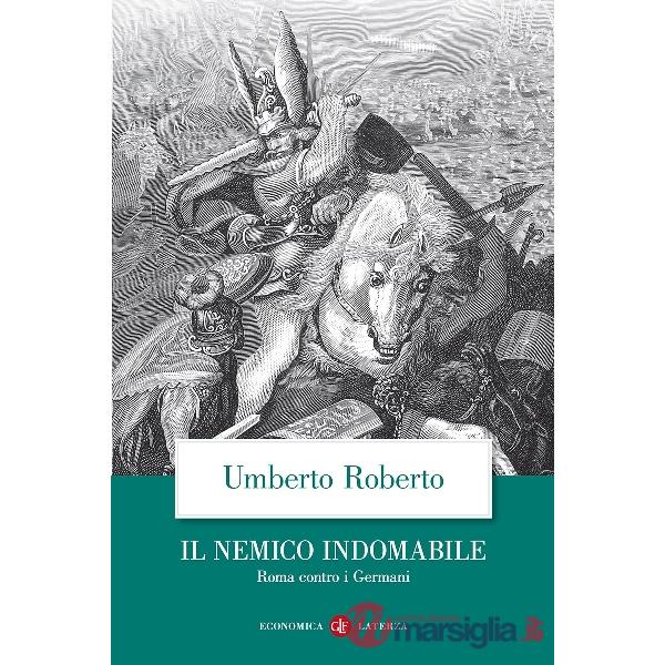 Nemico indomabile. Roma contro i Germani (Il)