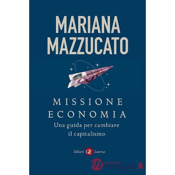 Missione economia. Una guida per cambiare il capitalismo
