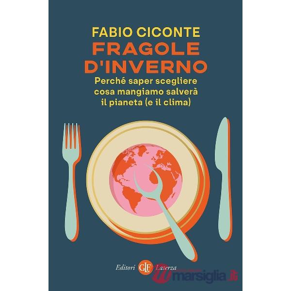 Fragole d'inverno. Perché saper scegliere cosa mangiamo salverà il pianeta (e il clima)