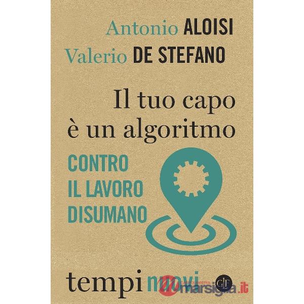 Tuo capo è un algoritmo. Contro il lavoro disumano (Il)