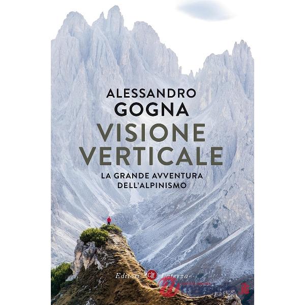 Visione verticale. La grande avventura dell'alpinismo