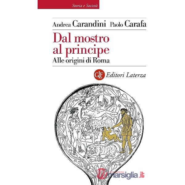 Dal mostro al principe. Alle origini di Roma