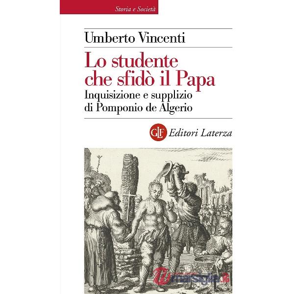 Studente che sfidò il papa. Inquisizione e supplizio di Pomponio de Algerio (Lo)