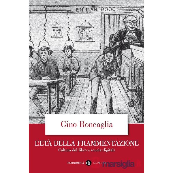 Età della frammentazione. Cultura del libro e scuola digitale (L')