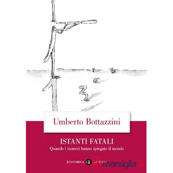 Istanti fatali. Quando i numeri hanno spiegato il mondo