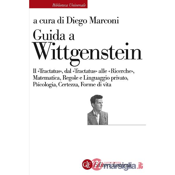 Guida a Wittgenstein. Il «Tractatus», dal «Tractatus» alle «Ricerche», matematica, regole e linguaggio privato, psicologia, cert