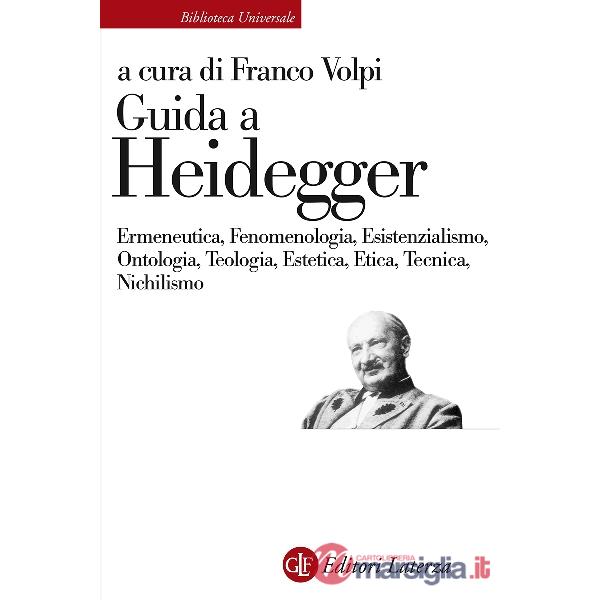 Guida a Heidegger. Ermeneutica, fenomenologia, esistenzialismo, ontologia, teologia, estetica, etica, tecnica, nichilismo