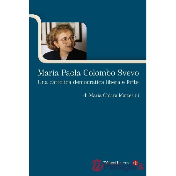 Maria Paola Colombo Svevo. Una cattolica democratica libera e forte