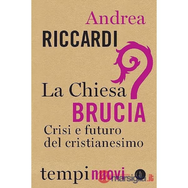 Chiesa brucia. Crisi e futuro del cristianesimo (La)