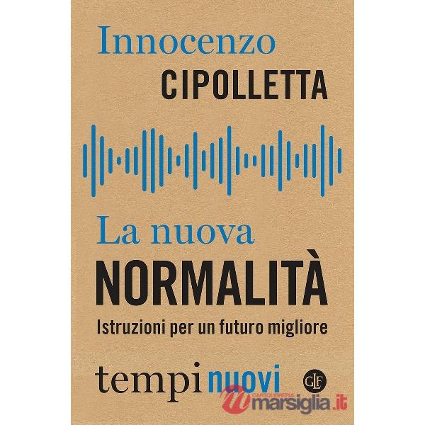 Nuova normalità. Istruzioni per un futuro migliore (La)