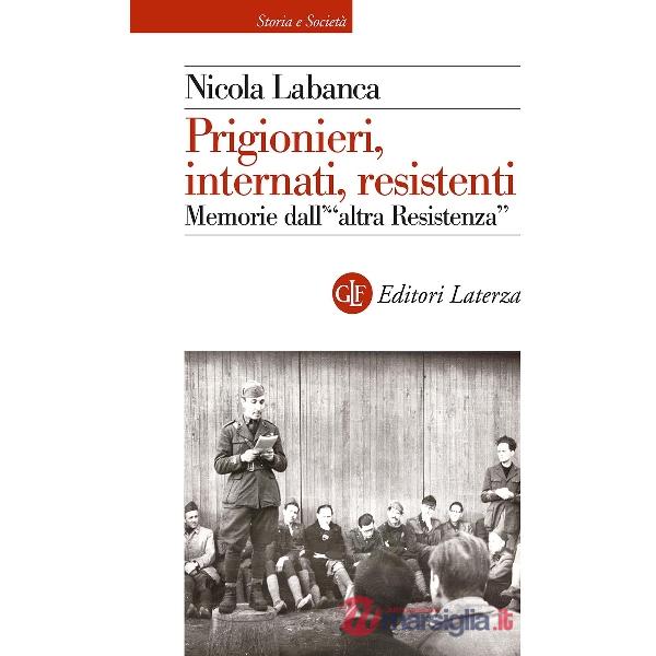Prigionieri, internati, resistenti. Memorie dell'«altra Resistenza»