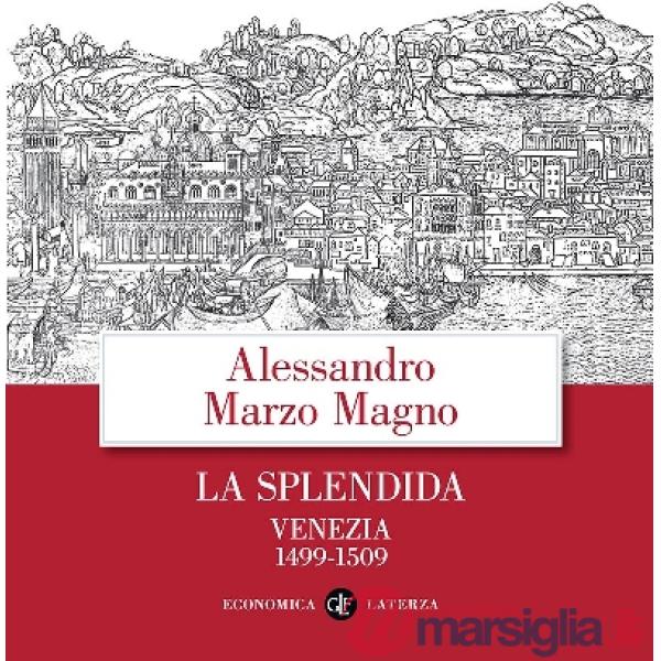 Splendida. Venezia 1499-1509 (La)
