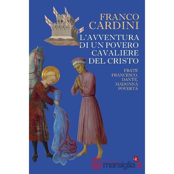 Avventura di un povero cavaliere del Cristo. Frate Francesco, Dante, madonna Povertà (L')