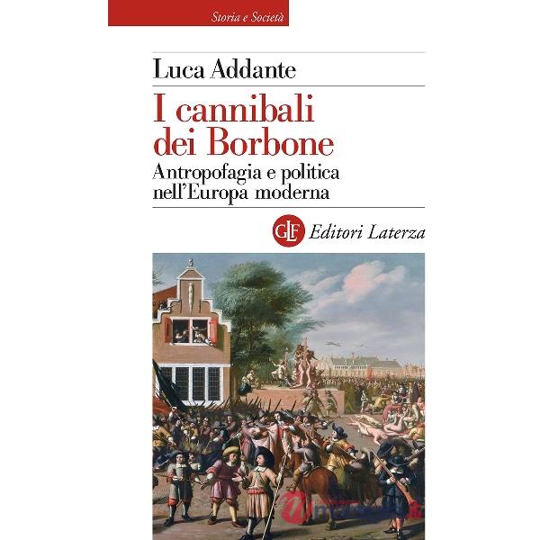 Cannibali dei Borbone. Antropofagia e politica nell'Europa moderna (I)