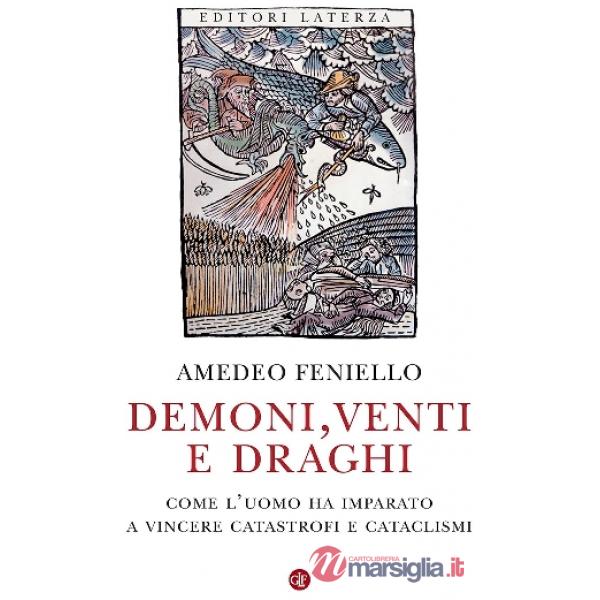 Demoni, venti e draghi. Come l'uomo ha imparato a vincere catastrofi e cataclismi
