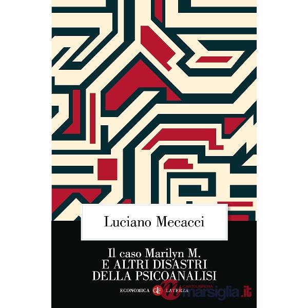Caso Marilyn M. E altri disastri della psicoanalisi. Nuova ediz. (Il)